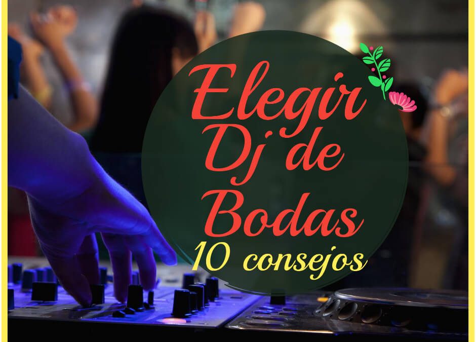 ¿Cómo elegir un DJ de Bodas? 10 Consejos